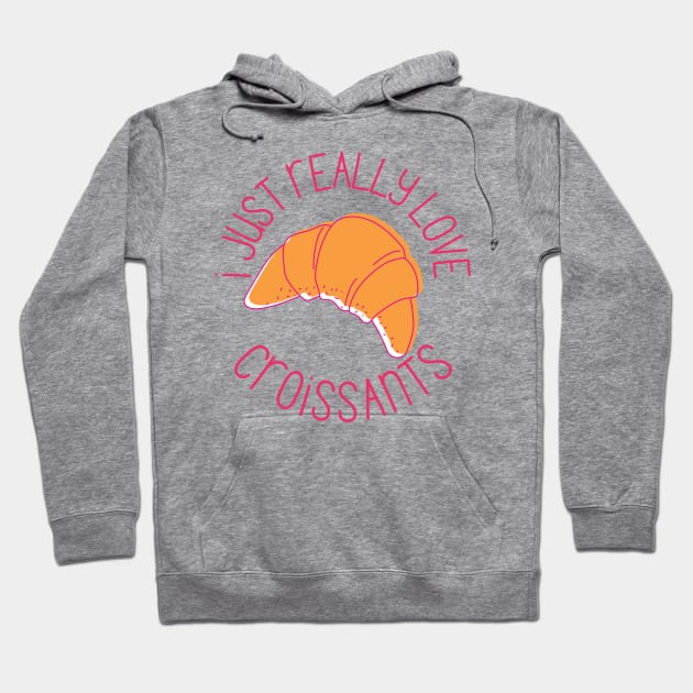 I Just Really Love Croissants Pastry Lovers Gift Hoodie by nathalieaynie